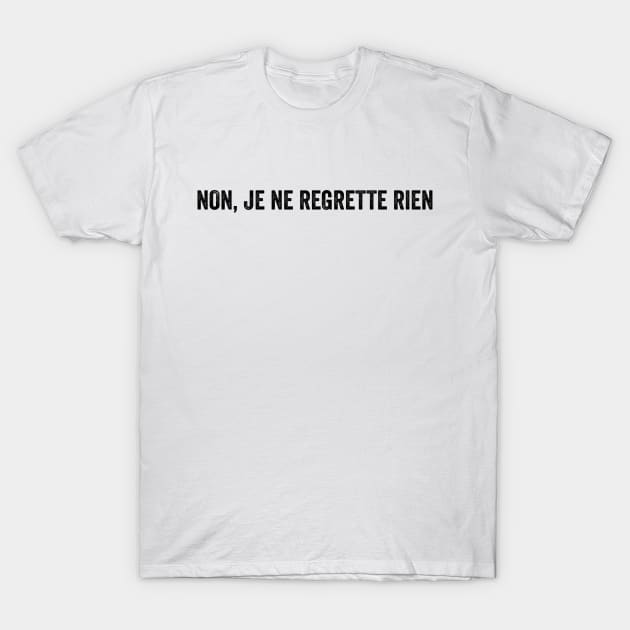 Je Ne Regrette Rien - Text Style Black Font T-Shirt by Ipul The Pitiks